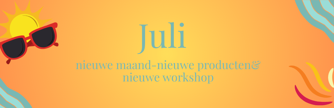 Juli – nieuwe maand &nieuwe producten!
