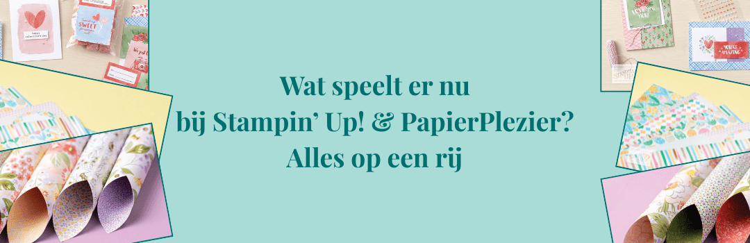 Wat speelt er nu bij Stampin’ Up! & PapierPlezier? – Alles op een rij